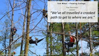10
T H E O P E N F A C U L T Y P AT C H B O O K
Tom Mikel – Fleming College
T h e P e r t n e a r
“We’ve all travelled a crooked
path to get to where we are.”
Featured image from the Women in Trees Conference at Frost Campus in Lindsay, Ontario by Leigh Mceachran, 2017
 