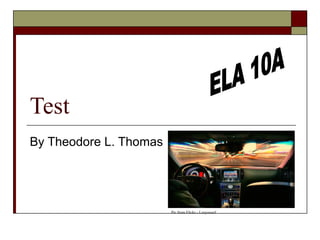 Test By Theodore L. Thomas ELA 10A Pic from Flickr - Lazyousuf 