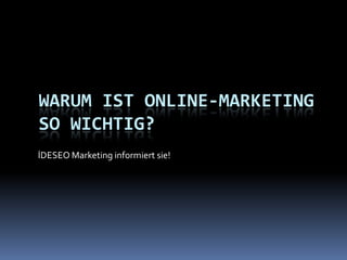 Warum ist Online-Marketingso wichtig? İDESEO Marketing informiert sie! 