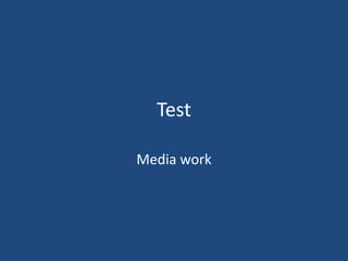 Test  Media work  