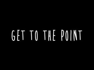 Get to the Point
 