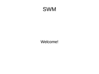 SWM
Welcome!
 