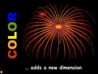 C O L O R …  adds a new dimension 