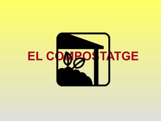 EL COMPOSTATGE 