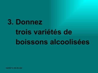 3. Donnez  trois variétés de  boissons alcoolisées 