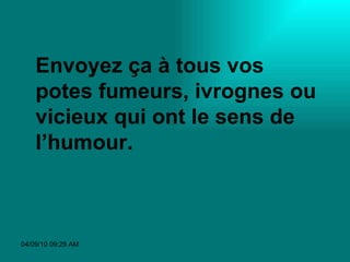 Envoyez ça à tous vos potes fumeurs, ivrognes ou vicieux qui ont le sens de l’humour.  