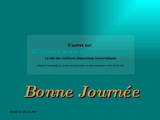 D’autres sur:   Diaporamas-a-la-con.com Le site des meilleurs diaporamas humoristiques [Attention le passage du pointeur de souris dans ce cadre déclenche un lien vers le site] Bonne Journée 