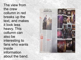 The view from
the crew
collumn in red
breaks up the
text, and makes
it look less
heavy. This
collumn can
also be
interesting to
fans who wants
inside
information
about the band.
 