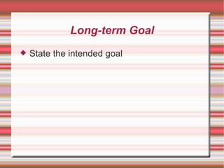 Long-term Goal State the intended goal 