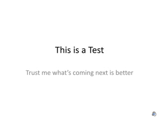 This is a Test Trust me what’s coming next is better 