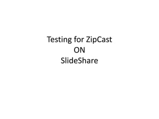 Testing for ZipCastONݺߣShare