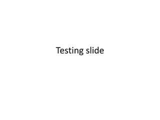 Testing slide 