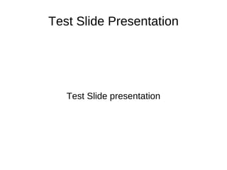 Test Slide Presentation Test Slide presentation 