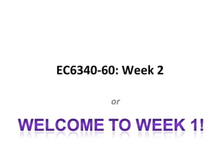 EC6340-60: Week 2 or 