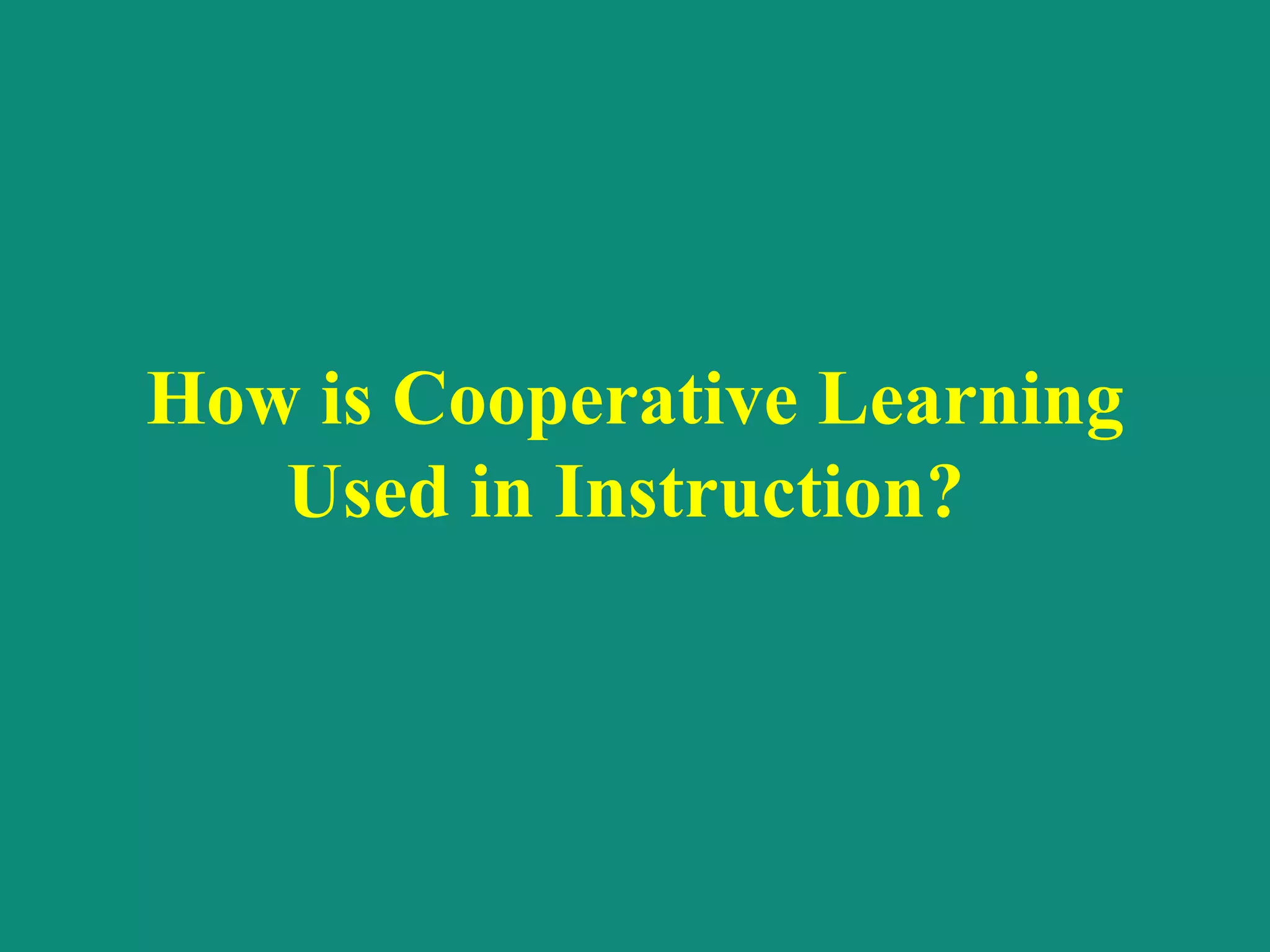 How is Cooperative Learning Used in Instruction?  