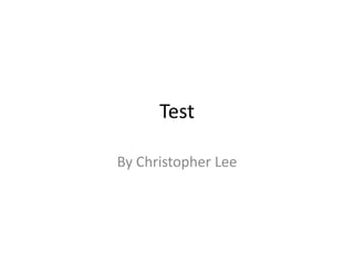 Test By Christopher Lee 