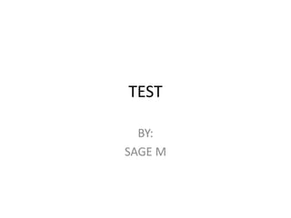 TEST BY: SAGE M 