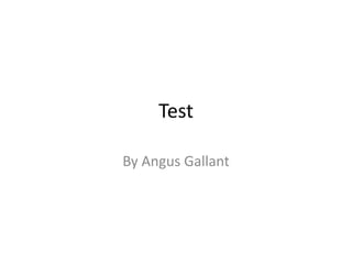 Test By Angus Gallant 