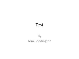 Test By Tom Boddington 