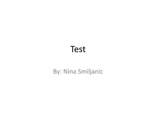 Test By: Nina Smiljanic 
