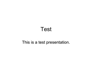 Test This is a test presentation. 