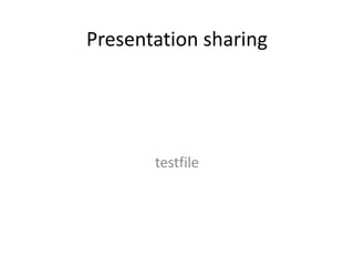 Presentation sharing




       testfile
 