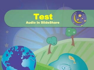 Test
Audio in SlideShare
 