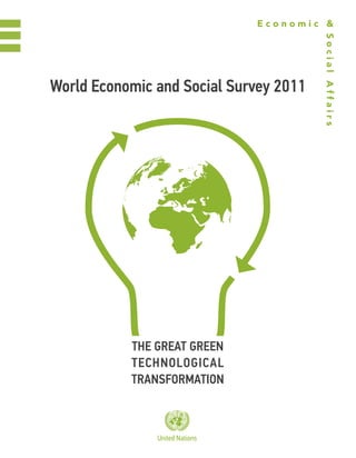 Economic &




                                        Social Affairs
World Economic and Social Survey 2011




           ThE GrEaT GrEEn
           TEchnoloGical
           TranSformaTion



               United Nations
 