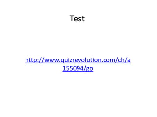 Test



http://www.quizrevolution.com/ch/a
            155094/go
 