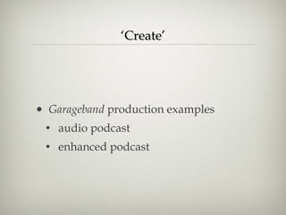 ‘ Create’ Garageband  production examples audio podcast  enhanced podcast 