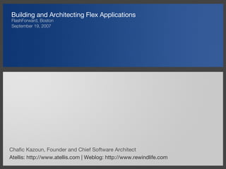 Building and Architecting Flex Applications ,[object Object],[object Object]