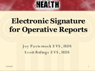 Joy Pasternock EVS, HDS Scott Ridings EVS, HDS Electronic Signature for Operative Reports 