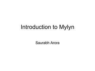 Introduction to Mylyn

     Saurabh Arora