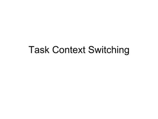 Task Context Switching
