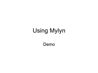 Using Mylyn

   Demo