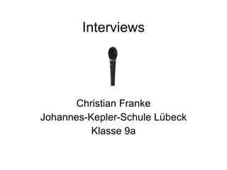 Interviews Christian Franke Johannes-Kepler-Schule Lübeck Klasse 9a 