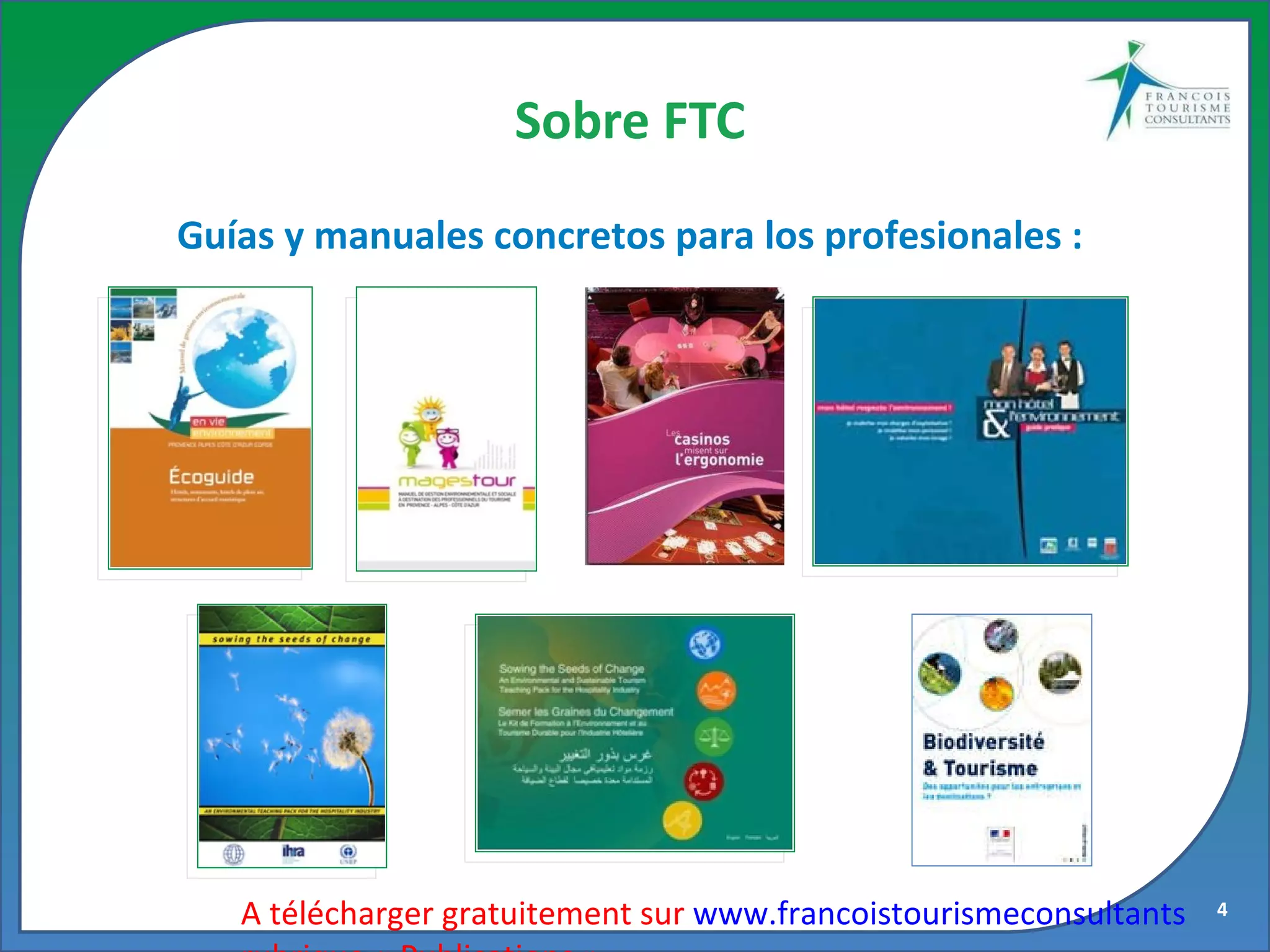 Sobre FTC Guías y manuales concretos para los profesionales  : A télécharger gratuitement sur  www.francoistourismeconsultants  rubrique « Publications » 