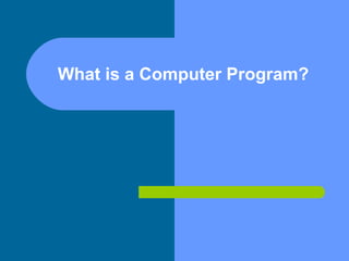 What is a Computer Program? 
