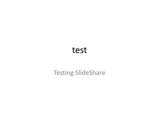 test

Testing SlideShare
 