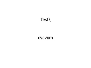 Test


cvcvxm
 