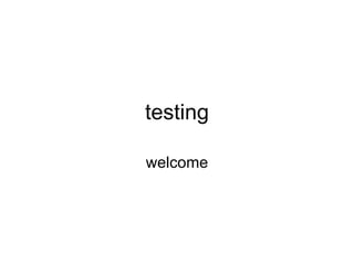 testing welcome 