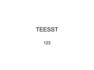 TEESST

  123
 