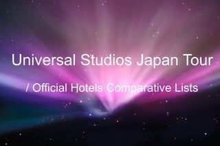 Universal Studios Japan Tour / Official Hotels Comparative Lists 