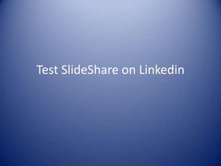 Test SlideShare on Linkedin
 