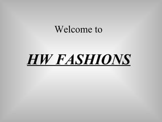 Welcome to  HW FASHIONS   