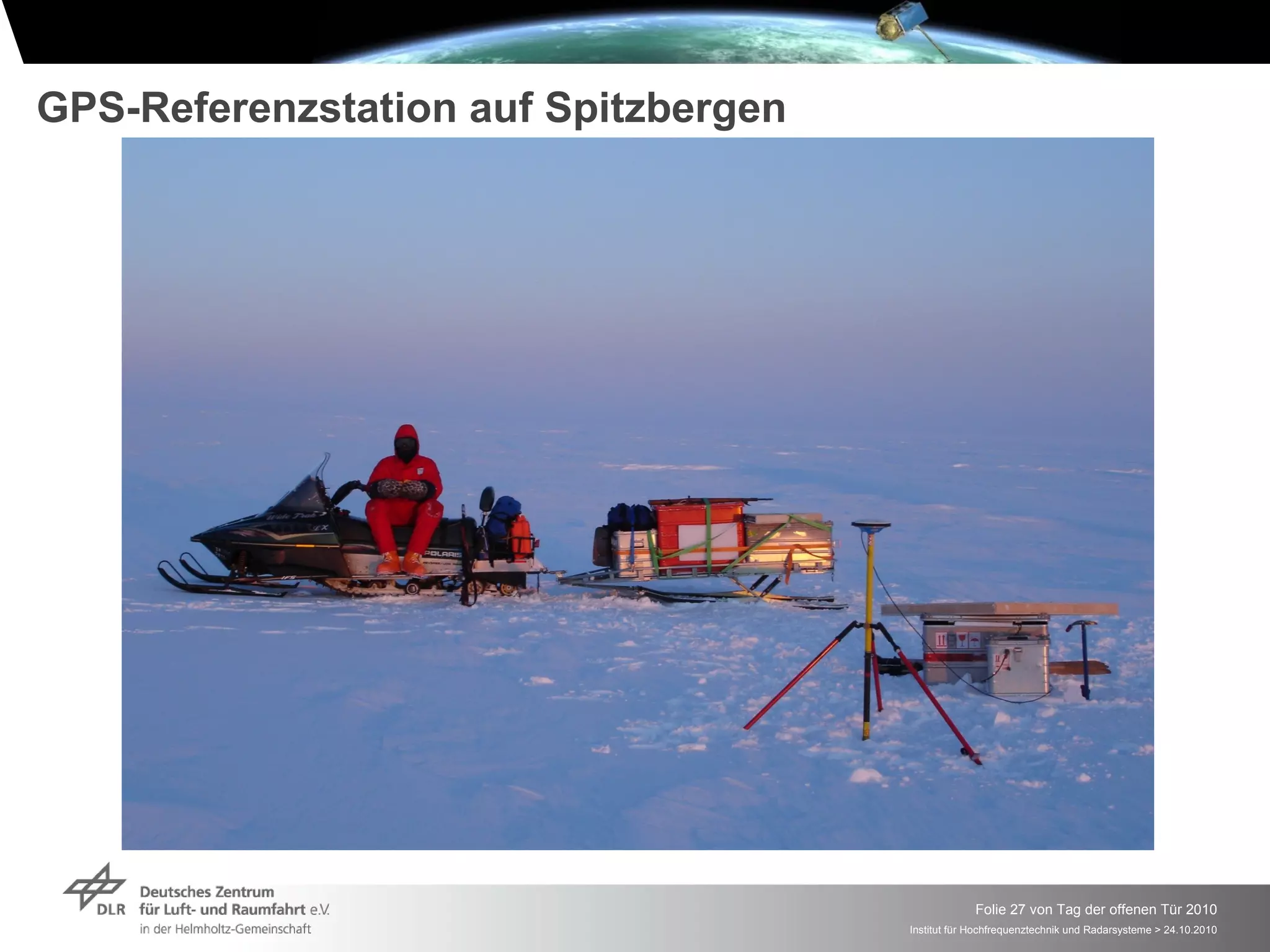 GPS-Referenzstation auf Spitzbergen




                                                   Folie 27 von Tag der offenen Tür 2010
                                      Institut für Hochfrequenztechnik und Radarsysteme > 24.10.2010
 