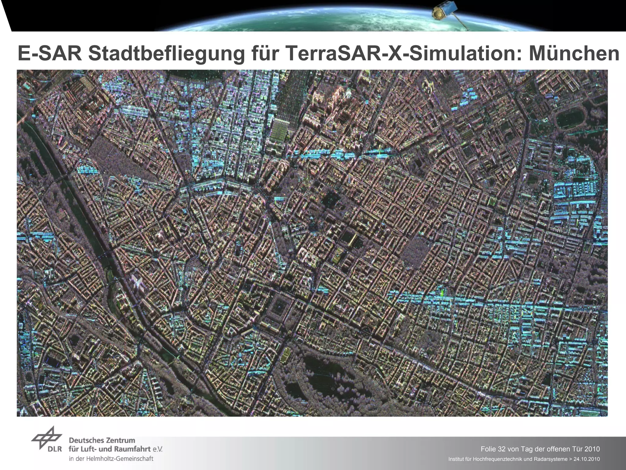 E-SAR Stadtbefliegung für TerraSAR-X-Simulation: München




                                                     Folie 32 von Tag der offenen Tür 2010
                                        Institut für Hochfrequenztechnik und Radarsysteme > 24.10.2010
 