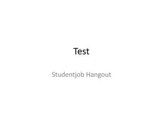 Test

Studentjob Hangout
 