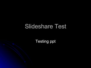 Slideshare Test Testing ppt 