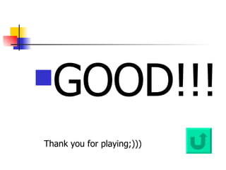 GOOD!!! Thank you for playing;))) 